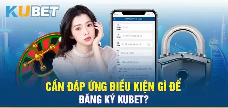 Đăng ký Kubet và những điều người chơi cần lưu ý