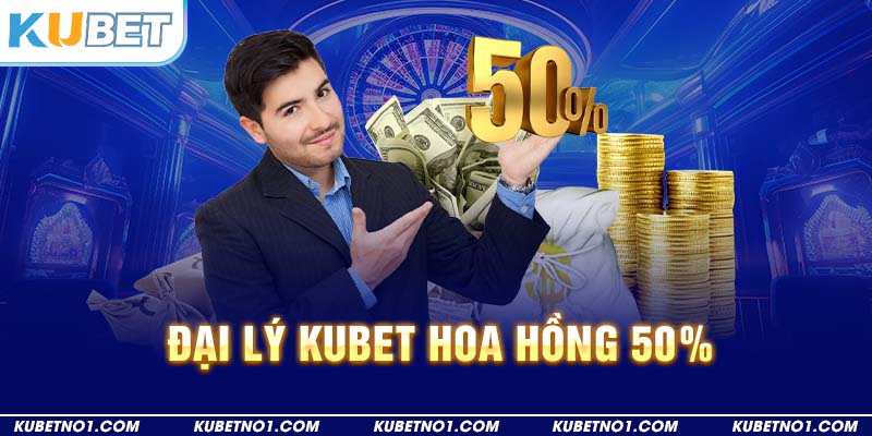 Hoa hồng đại lý Kubet lên tới 50% hàng tháng