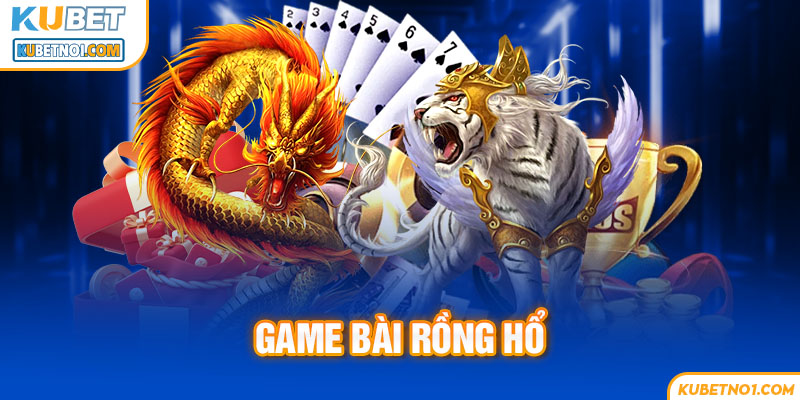 Game Rồng Hổ hay còn tên gọi khác là Long Hổ