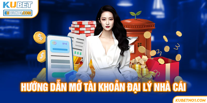 Hướng dẫn mở tài khoản đại lý nhà cái Ku Bet