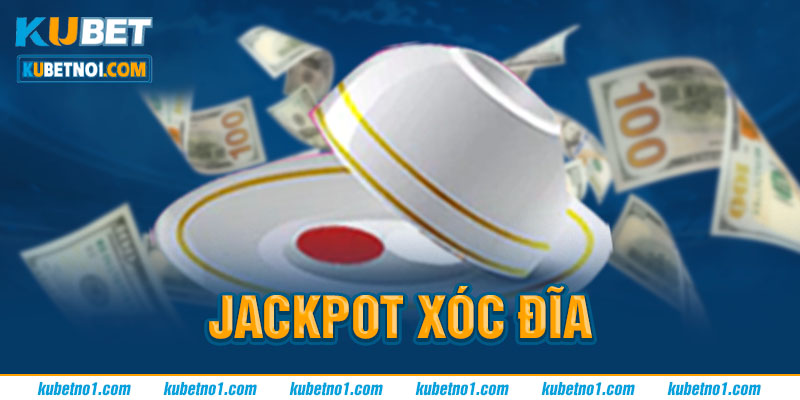 Nhận Jackpot xóc đĩa giá trị cao