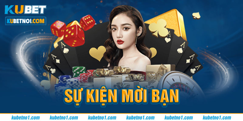 Sự kiện mời bạn tại Kubet