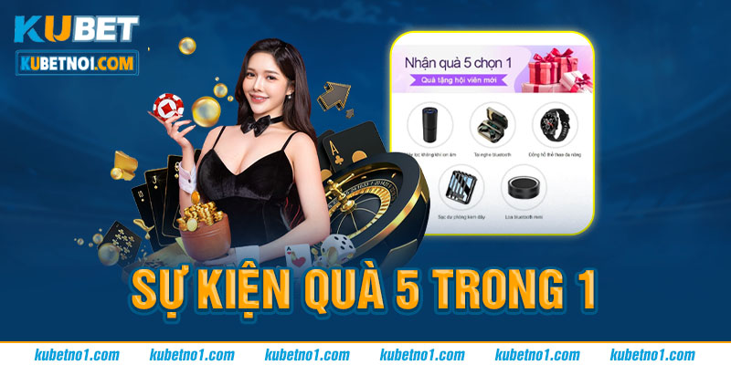 Giới thiệu sơ lược chương trình nhận quà 5 chọn 1 tại Kubet