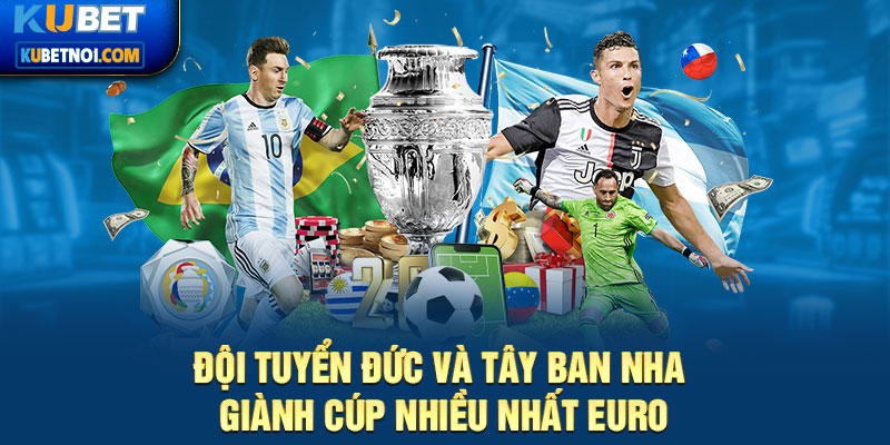 Tây Ban Nha và Đức là hai đội tuyển đoạt cup nhiều nhất tại các kỳ Euro