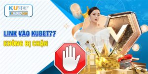 Link vào kubet77 không bị chặn