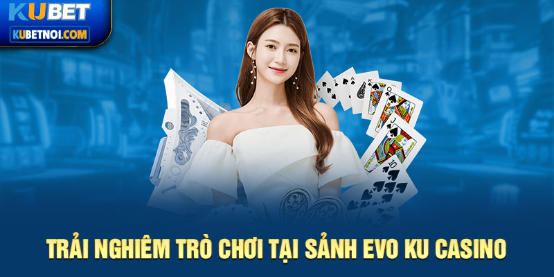 Các trò chơi tại sảnh cược Evo Ku casino