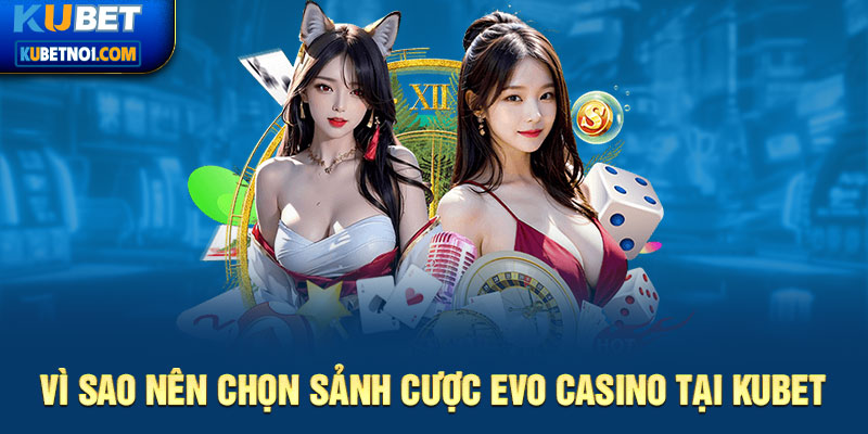 Sảnh Evo casino được đông đảo người chơi chọn lựa bởi sự uy tín